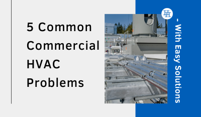 5 Common Commercial HVAC Problems – With Easy Solutions